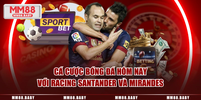 Cá cược bóng đá hôm nay với Racing Santander và Mirandes