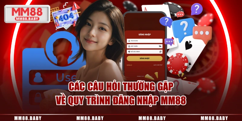 Các câu hỏi thường gặp về quy trình đăng nhập MM88