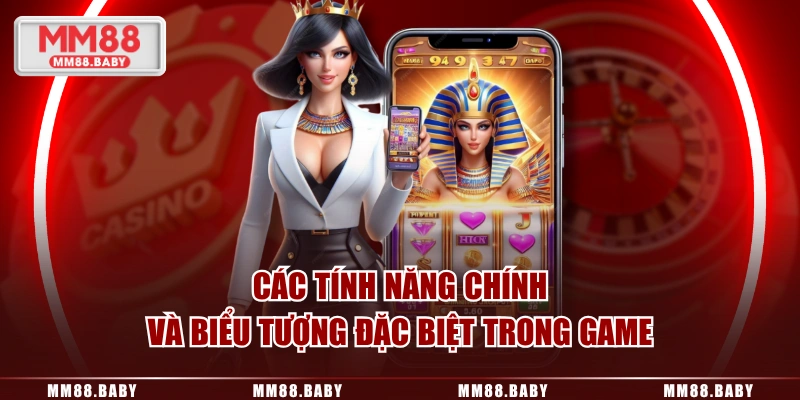 Các tính năng chính và biểu tượng đặc biệt trong game