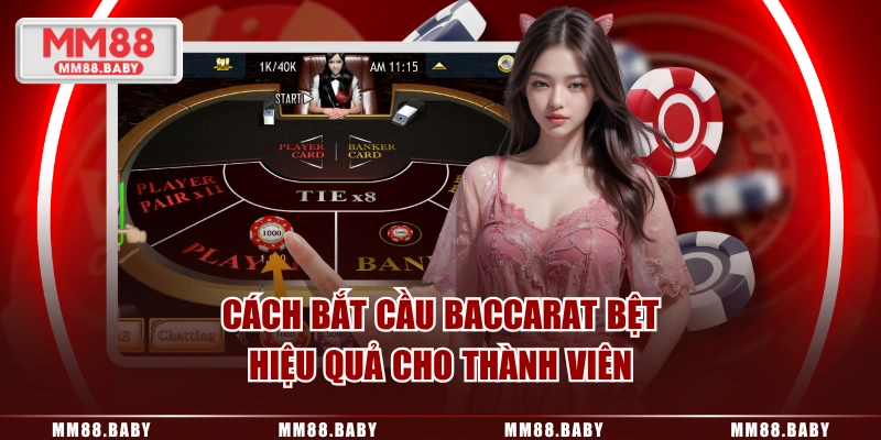 Cách bắt cầu baccarat bệt hiệu quả cho thành viên