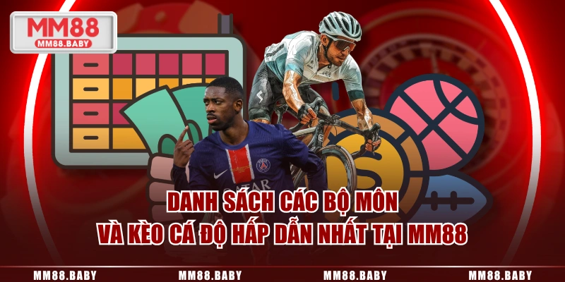 Danh sách các bộ môn và kèo cá độ hấp dẫn nhất tại MM88