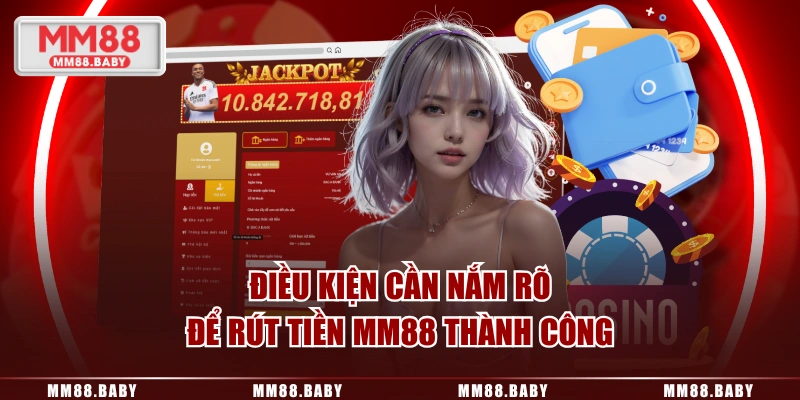 Điều kiện cần nắm rõ để rút tiền MM88 thành công