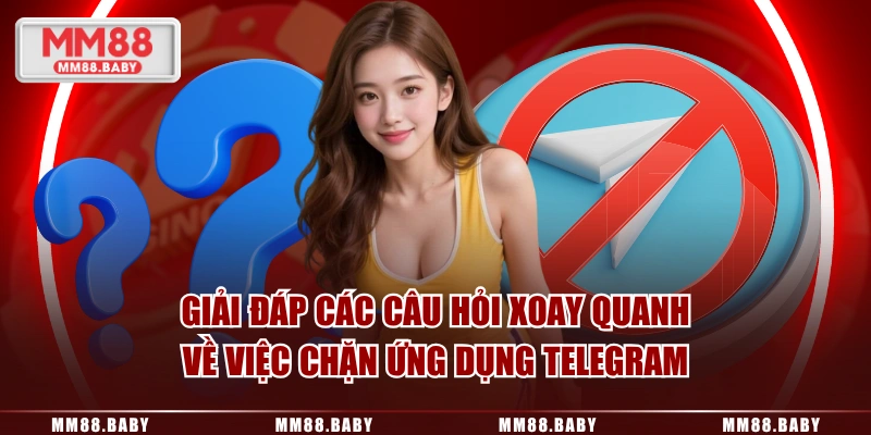 Giải đáp các câu hỏi xoay quanh việc chặn ứng dụng Telegram