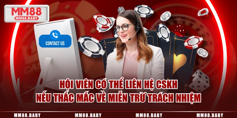 Hội viên có thể liên hệ CSKH nếu thắc mắc về miễn trừ trách nhiệm