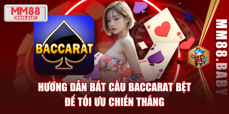 Hướng Dẫn Bắt Cầu Baccarat Bệt Để Tối Ưu Chiến Thắng