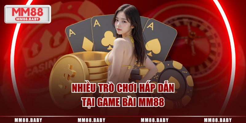 Nhiều trò chơi hấp dẫn tại Game Bài MM88