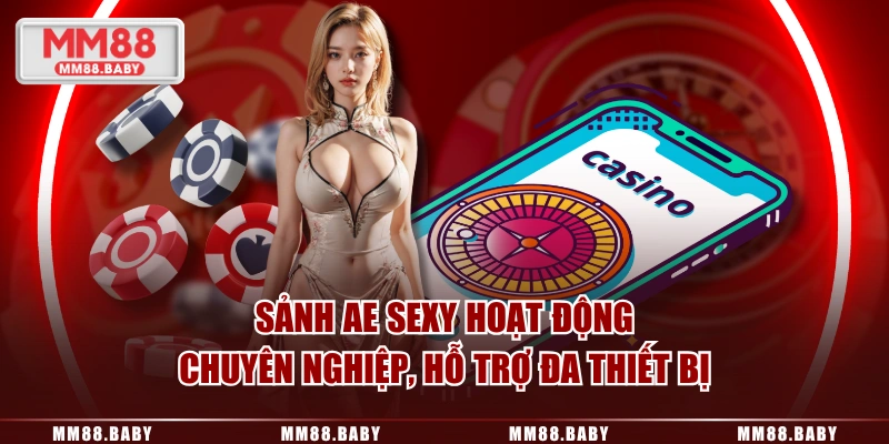 Sảnh AE Sexy hoạt động chuyên nghiệp, hỗ trợ đa thiết bị