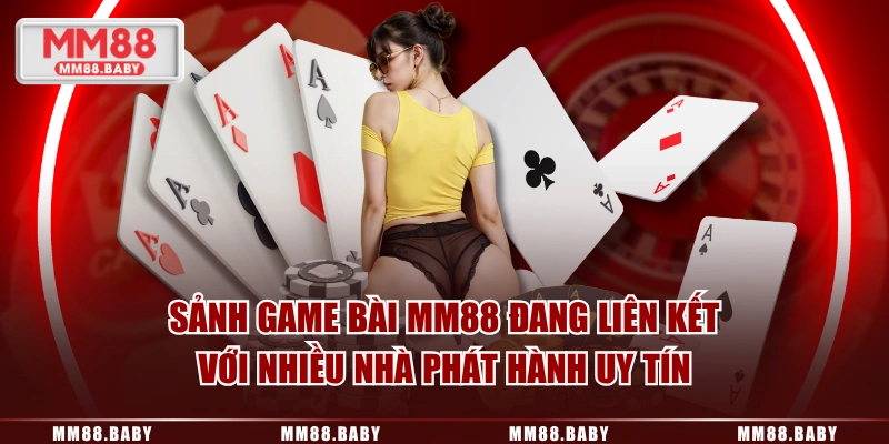 Sảnh game bài MM88 đang liên kết với nhiều nhà phát hành uy tín