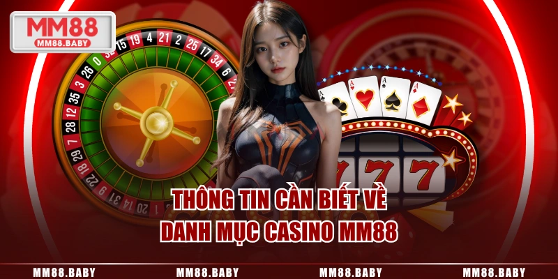 Thông tin cần biết về danh mục Casino MM88