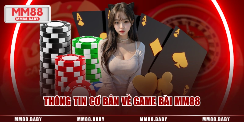 Thông tin cơ bản về Game Bài MM88