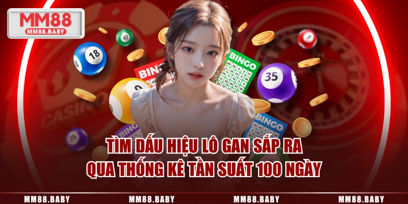 Tìm dấu hiệu lô gan sắp ra qua thống kê tần suất 100 ngày