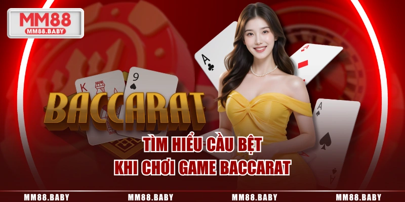Tìm hiểu cầu bệt khi chơi game baccarat