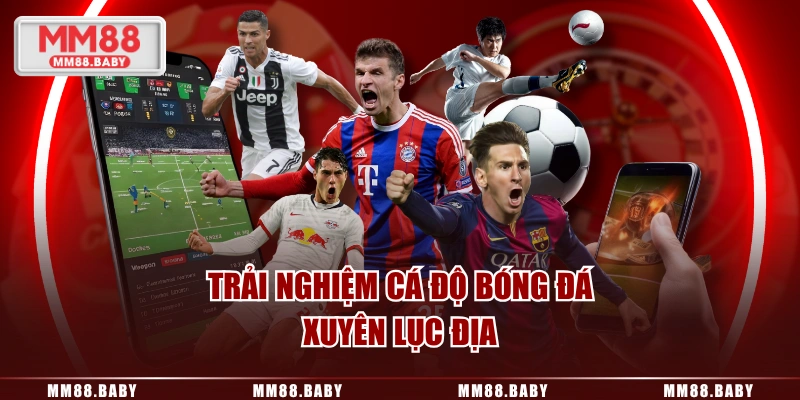 Trải nghiệm cá độ bóng đá xuyên lục địa
