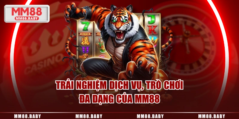 Trải nghiệm dịch vụ, trò chơi đa dạng của MM88