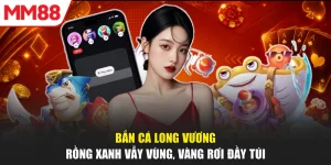 Bắn Cá Long Vương - Rồng Xanh Vẫy Vùng, Vàng Rơi Đầy Túi