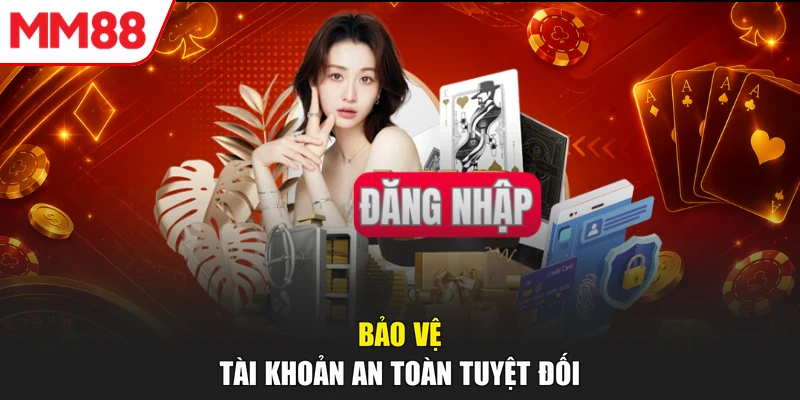 Bảo vệ tài khoản an toàn tuyệt đối