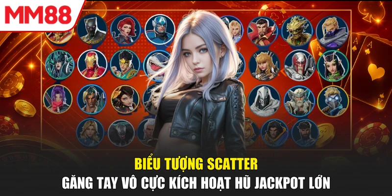 Biểu tượng Scatter găng tay vô cực kích hoạt hũ Jackpot lớn