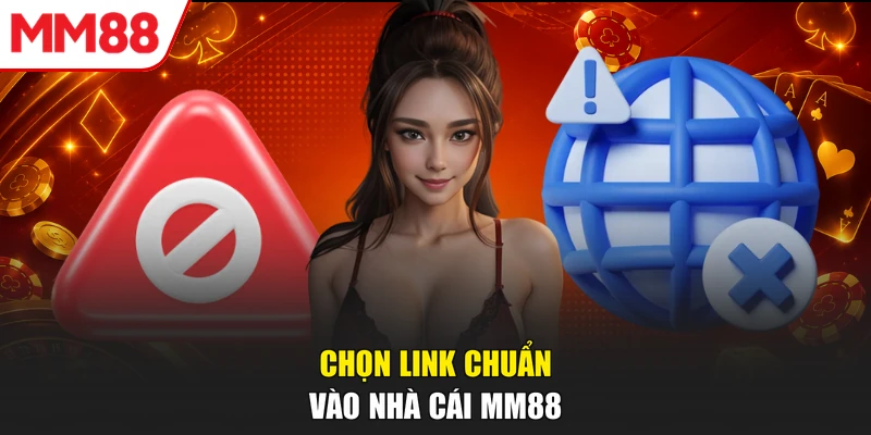 Chọn link chuẩn vào nhà cái MM88