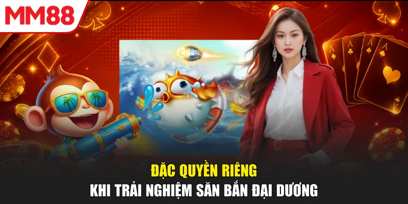Đặc quyền riêng khi trải nghiệm săn bắn đại dương