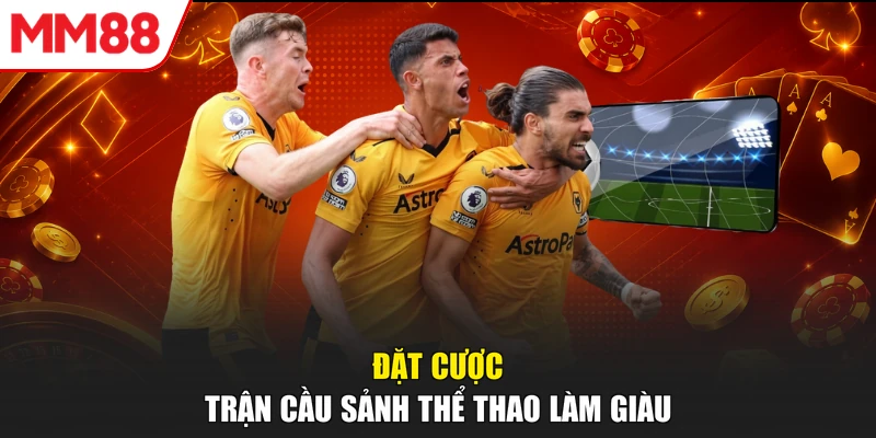 Đặt cược trận cầu sảnh thể thao làm giàu