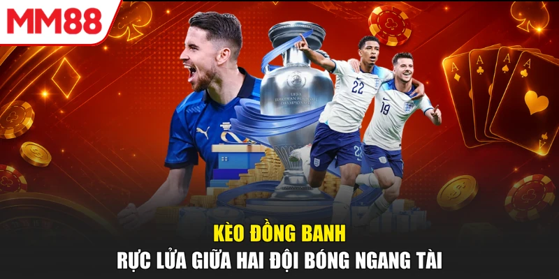 Kèo đồng banh rực lửa giữa hai đội bóng ngang tài