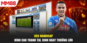 Kèo Handicap - Đỉnh Cao Tranh Tài, Rinh Ngay Thưởng Lớn