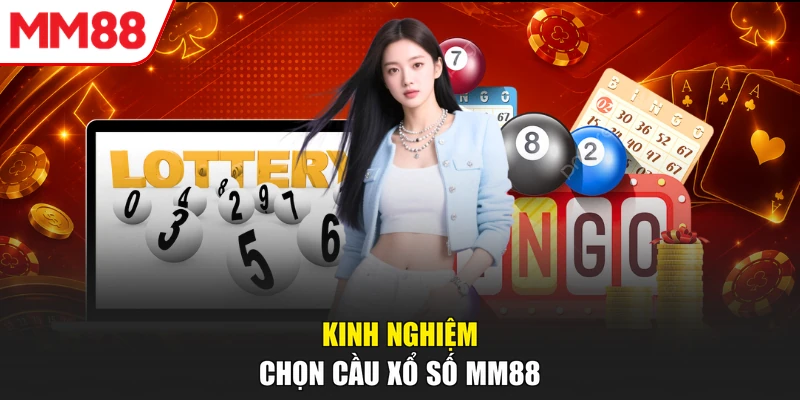 Kinh nghiệm chọn cầu xổ số MM88