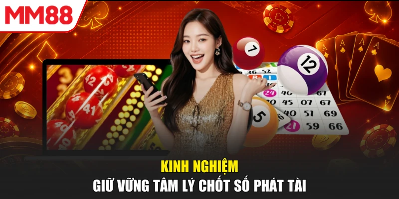 Kinh nghiệm giữ vững tâm lý chốt số phát tài