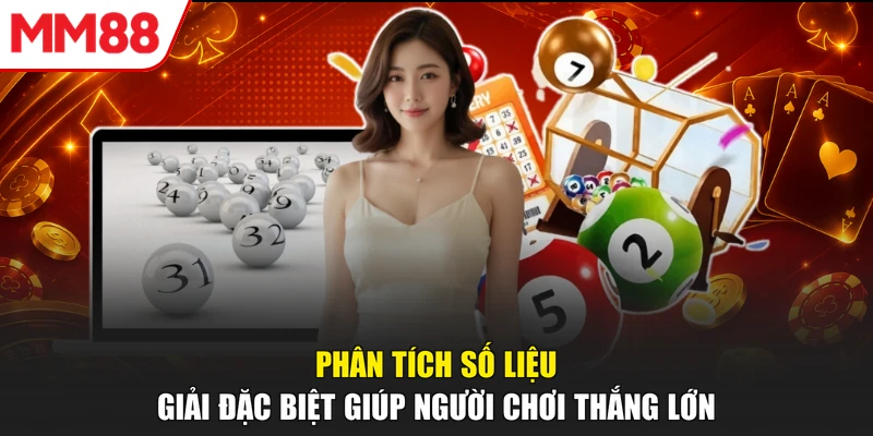 Phân tích số liệu giải đặc biệt giúp người chơi thắng lớn