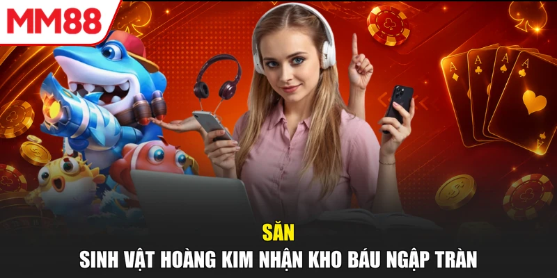 Săn sinh vật hoàng kim nhận kho báu ngập tràn