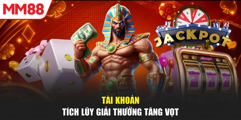 Tài khoản tích lũy giải thưởng tăng vọt