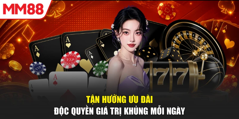 Tận hưởng ưu đãi độc quyền giá trị khủng mỗi ngày