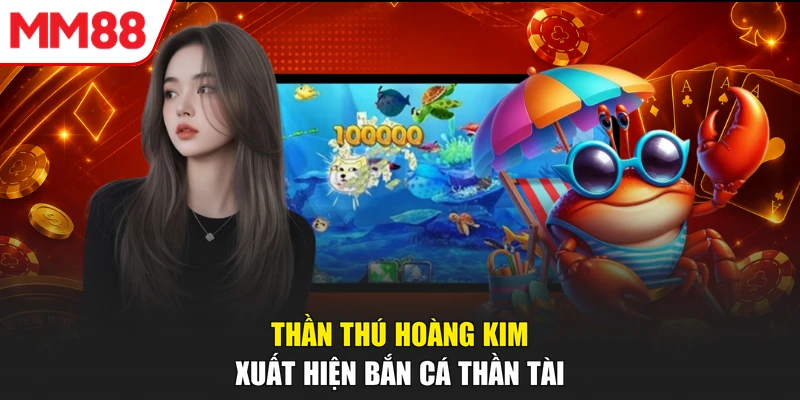 Thần thú hoàng kim xuất hiện bắn cá Thần Tài