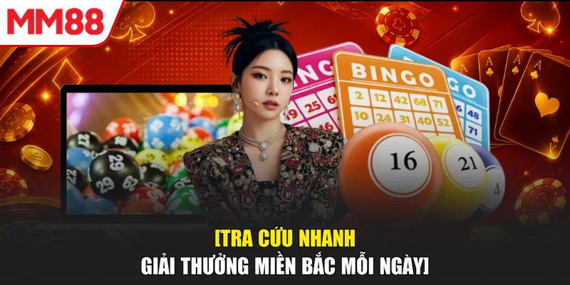 [Tra cứu nhanh giải thưởng miền Bắc mỗi ngày]